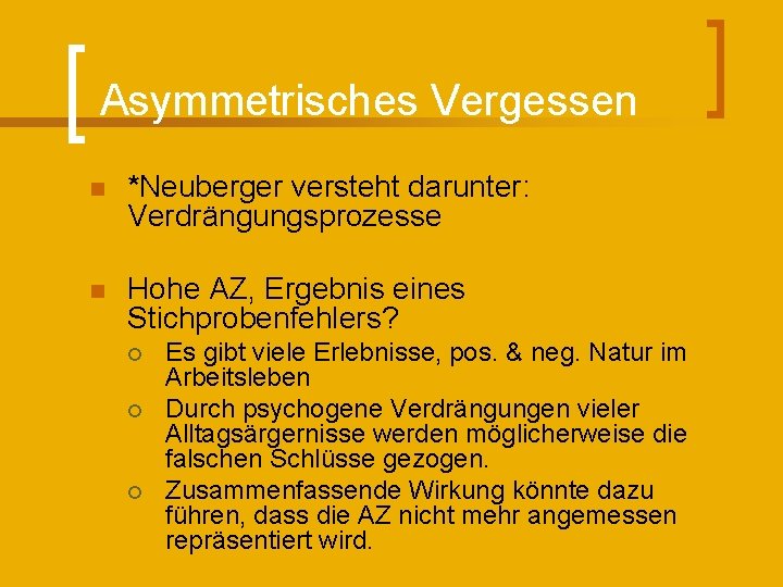Asymmetrisches Vergessen n *Neuberger versteht darunter: Verdrängungsprozesse n Hohe AZ, Ergebnis eines Stichprobenfehlers? ¡