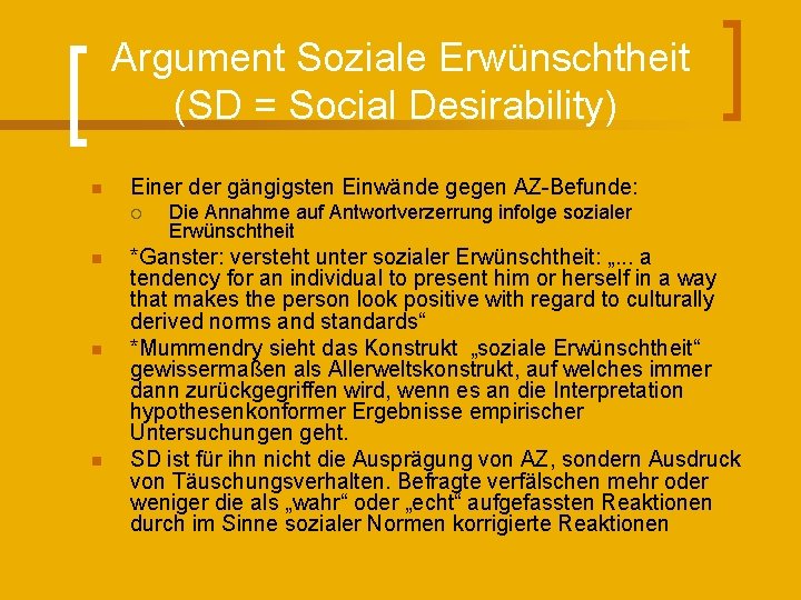Argument Soziale Erwünschtheit (SD = Social Desirability) n Einer der gängigsten Einwände gegen AZ-Befunde: