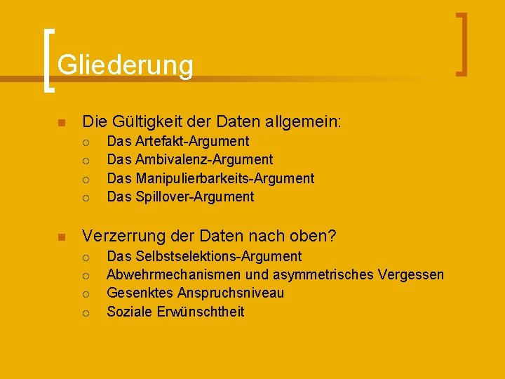 Gliederung n Die Gültigkeit der Daten allgemein: ¡ ¡ n Das Artefakt-Argument Das Ambivalenz-Argument