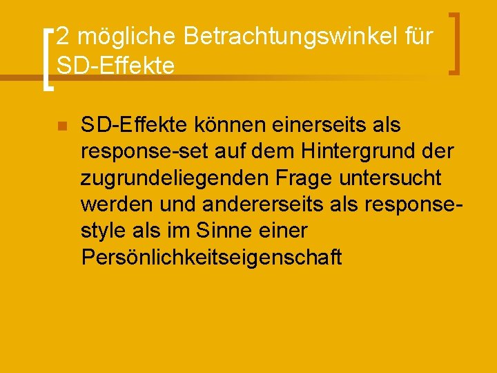 2 mögliche Betrachtungswinkel für SD-Effekte n SD-Effekte können einerseits als response-set auf dem Hintergrund