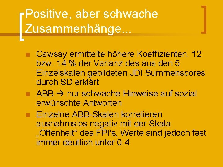 Positive, aber schwache Zusammenhänge. . . n n n Cawsay ermittelte höhere Koeffizienten. 12
