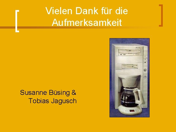Vielen Dank für die Aufmerksamkeit Susanne Büsing & Tobias Jagusch 