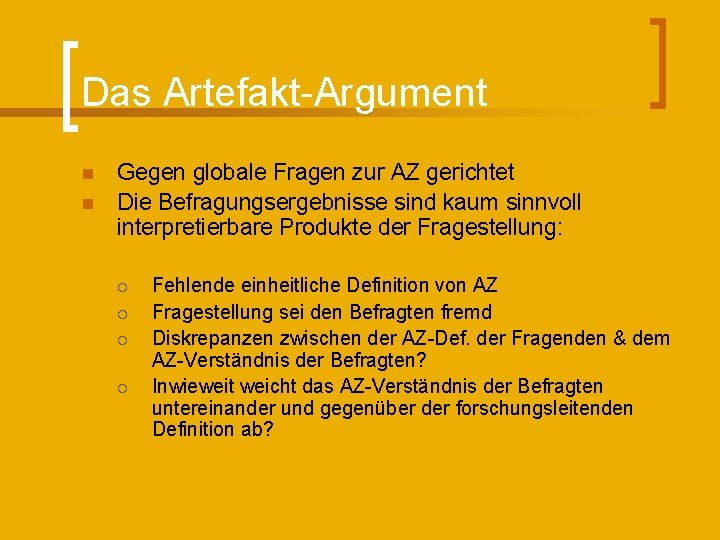 Das Artefakt-Argument n n Gegen globale Fragen zur AZ gerichtet Die Befragungsergebnisse sind kaum