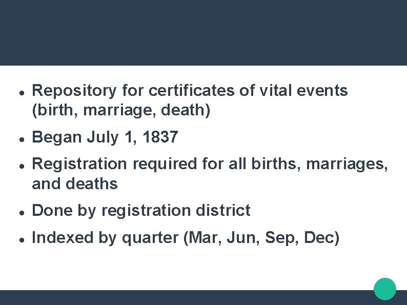  Repository for certificates of vital events (birth, marriage, death) Began July 1, 1837