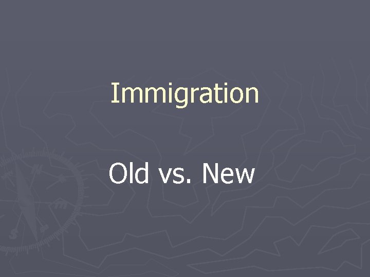 Immigration Old vs. New 