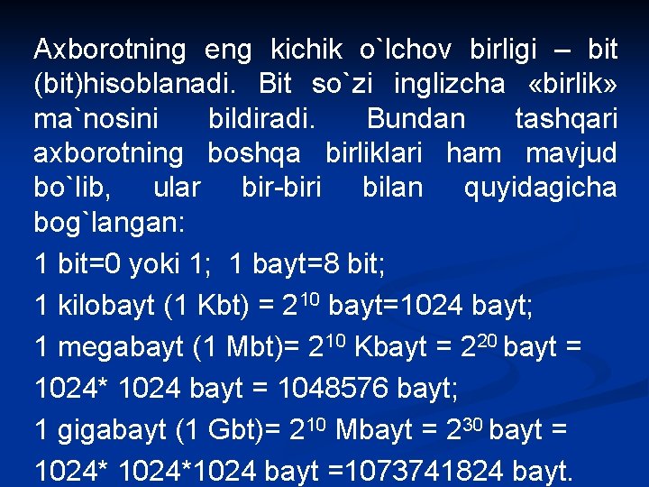 Axborotning eng kichik o`lchov birligi – bit (bit)hisoblanadi. Bit so`zi inglizcha «birlik» ma`nosini bildiradi.