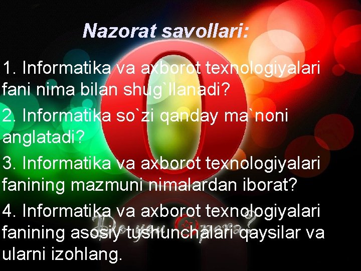 Nazorat savollari: 1. Informatika va axborot texnologiyalari fani nima bilan shug`llanadi? 2. Informatika so`zi