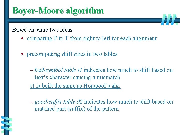 Boyer-Moore algorithm Based on same two ideas: • comparing P to T from right