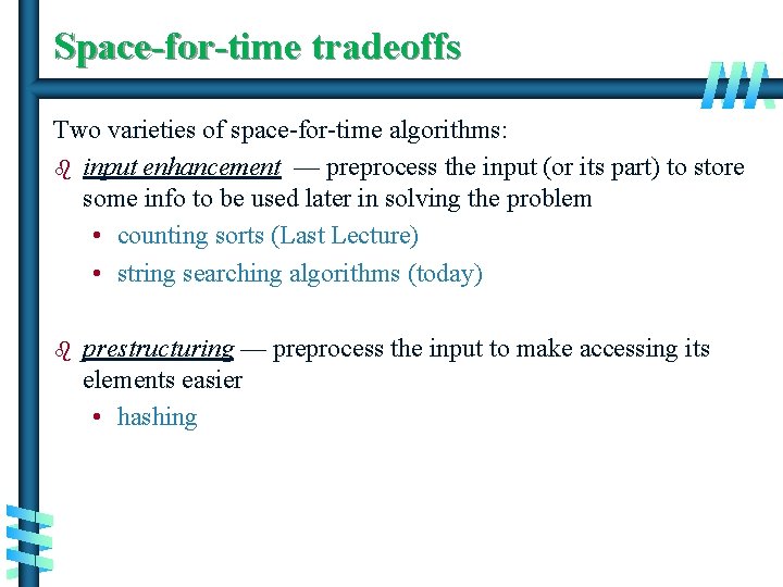 Space-for-time tradeoffs Two varieties of space-for-time algorithms: b input enhancement — preprocess the input