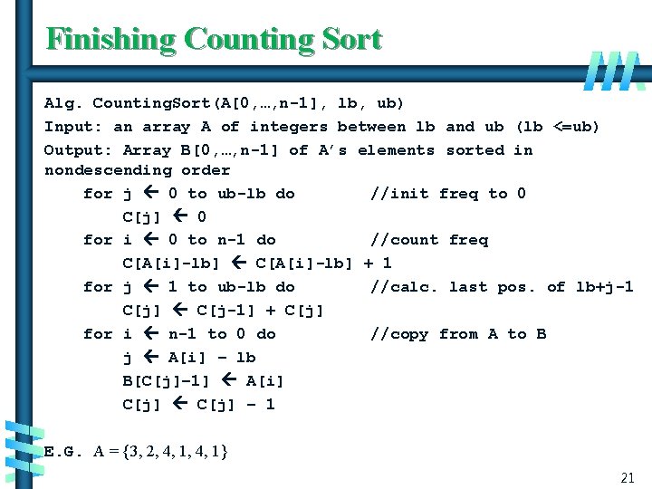 Finishing Counting Sort Alg. Counting. Sort(A[0, …, n-1], lb, ub) Input: an array A