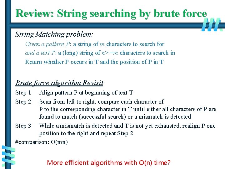 Review: String searching by brute force String Matching problem: Given a pattern P: a