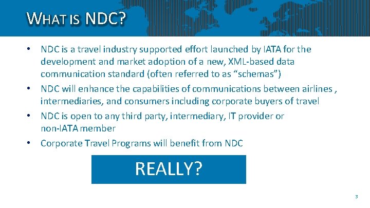 WHAT IS NDC? • NDC is a travel industry supported effort launched by IATA