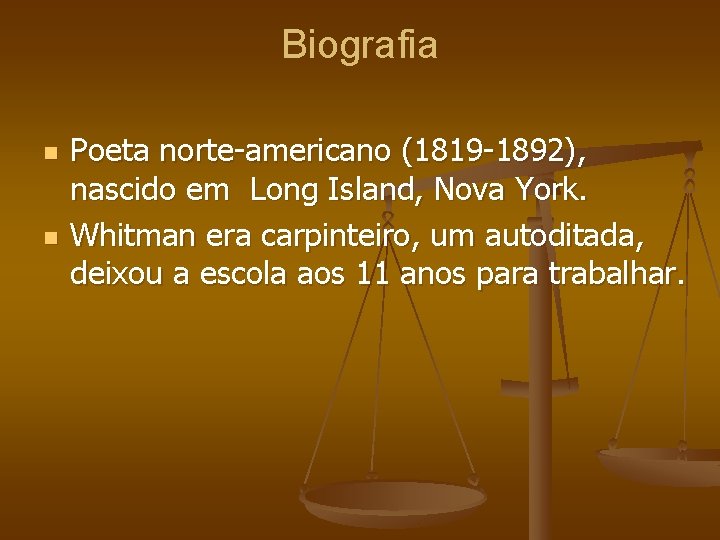 Biografia n n Poeta norte-americano (1819 -1892), nascido em Long Island, Nova York. Whitman