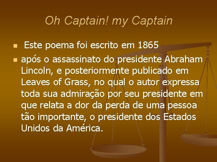 Oh Captain! my Captain n n Este poema foi escrito em 1865 após o
