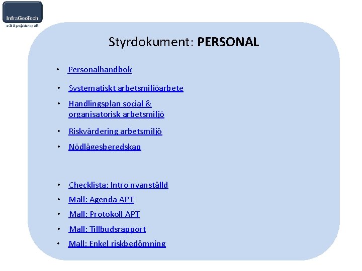 Styrdokument: PERSONAL • Personalhandbok • Systematiskt arbetsmiljöarbete • Handlingsplan social & organisatorisk arbetsmiljö •