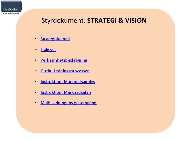 Styrdokument: STRATEGI & VISION • Strategiska mål • Policyer • Verksamhetsbeskrivning • Rutin: Ledningsprocessen