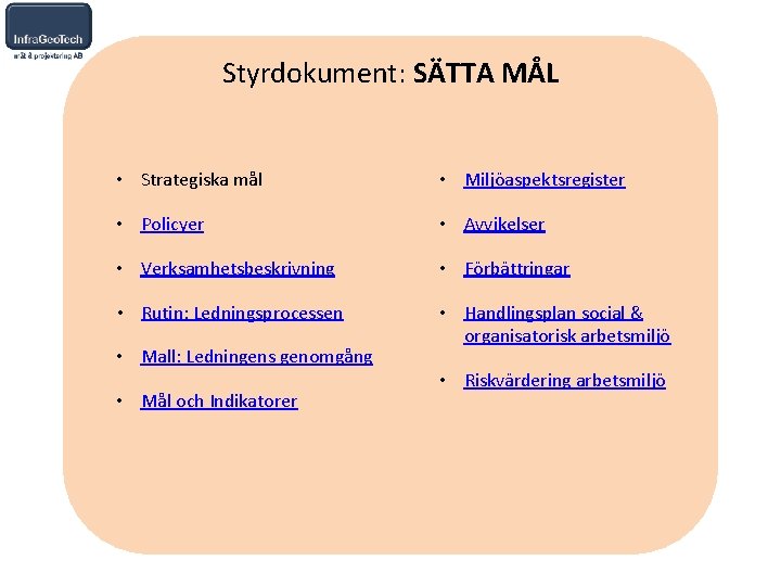 Styrdokument: SÄTTA MÅL • Strategiska mål • Miljöaspektsregister • Policyer • Avvikelser • Verksamhetsbeskrivning