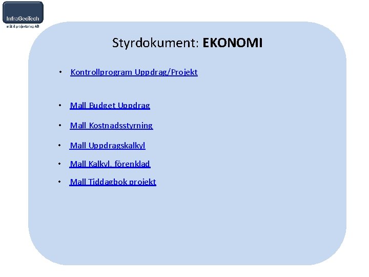 Styrdokument: EKONOMI • Kontrollprogram Uppdrag/Projekt • Mall Budget Uppdrag • Mall Kostnadsstyrning • Mall