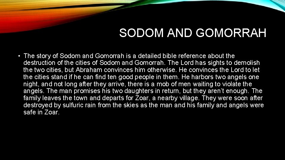SODOM AND GOMORRAH • The story of Sodom and Gomorrah is a detailed bible