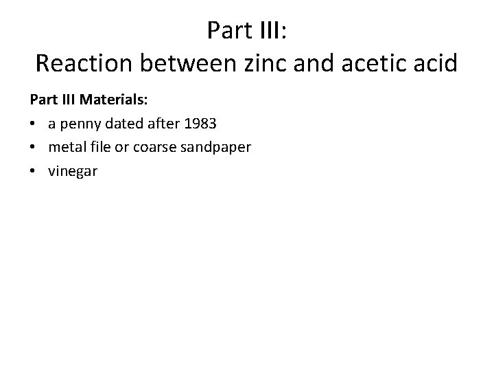 Part III: Reaction between zinc and acetic acid Part III Materials: • a penny