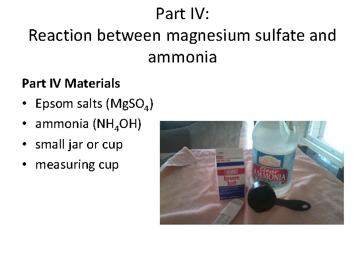 Part IV: Reaction between magnesium sulfate and ammonia Part IV Materials • Epsom salts