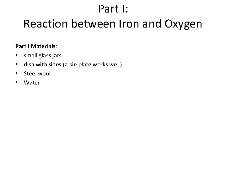 Part I: Reaction between Iron and Oxygen Part I Materials: • small glass jars
