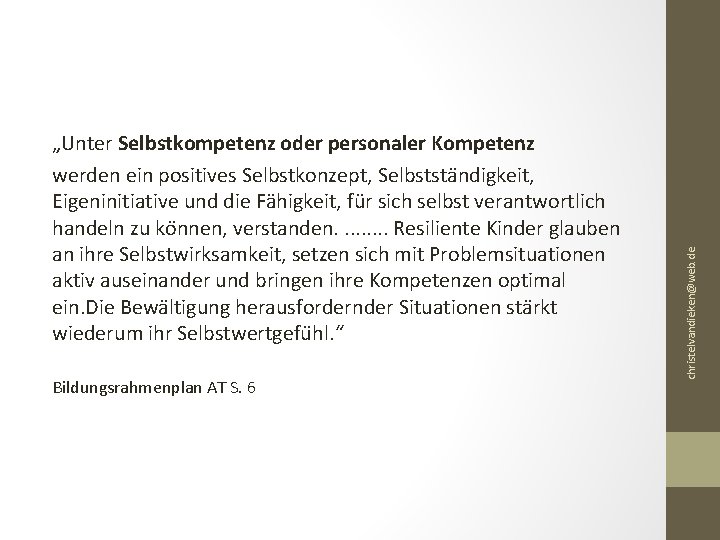 Bildungsrahmenplan AT S. 6 christelvandieken@web. de „Unter Selbstkompetenz oder personaler Kompetenz werden ein positives