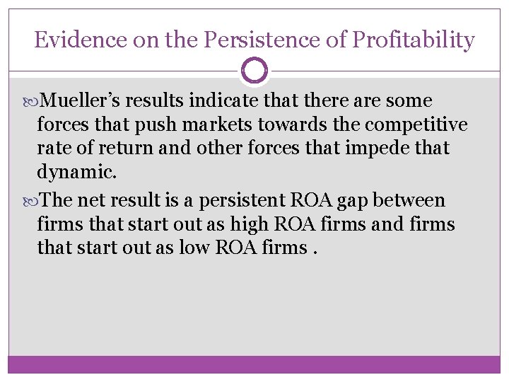 Evidence on the Persistence of Profitability Mueller’s results indicate that there are some forces