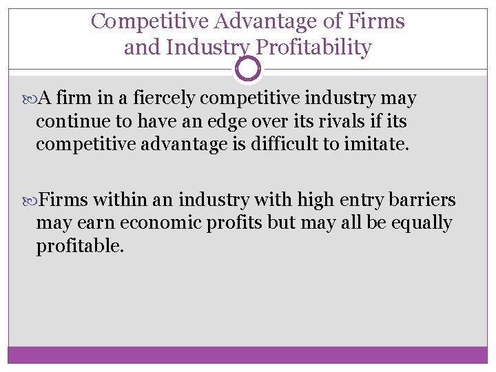 Competitive Advantage of Firms and Industry Profitability A firm in a fiercely competitive industry