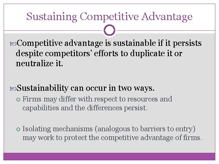 Sustaining Competitive Advantage Competitive advantage is sustainable if it persists despite competitors’ efforts to