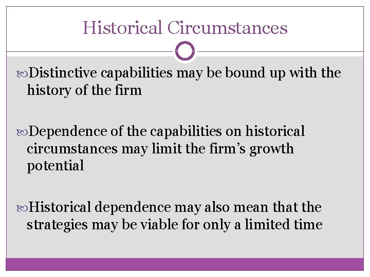 Historical Circumstances Distinctive capabilities may be bound up with the history of the firm