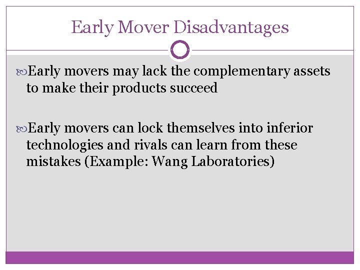 Early Mover Disadvantages Early movers may lack the complementary assets to make their products