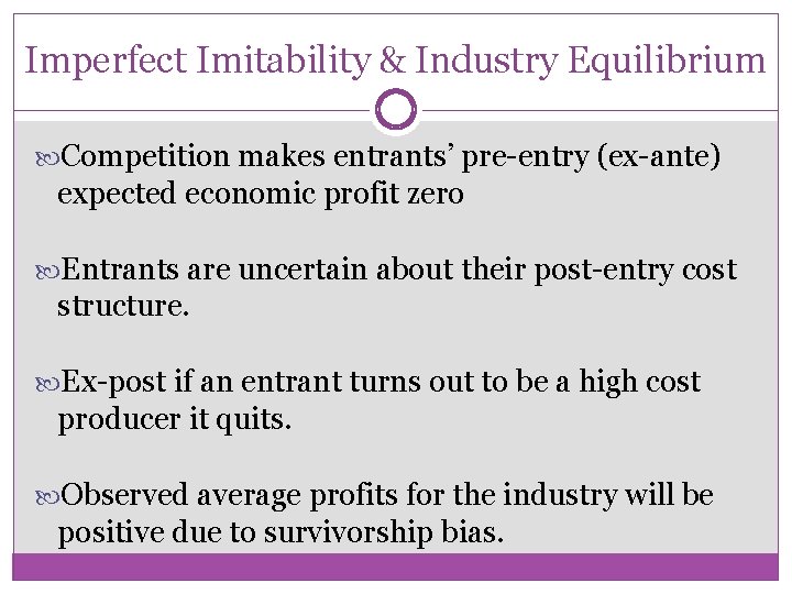 Imperfect Imitability & Industry Equilibrium Competition makes entrants’ pre-entry (ex-ante) expected economic profit zero