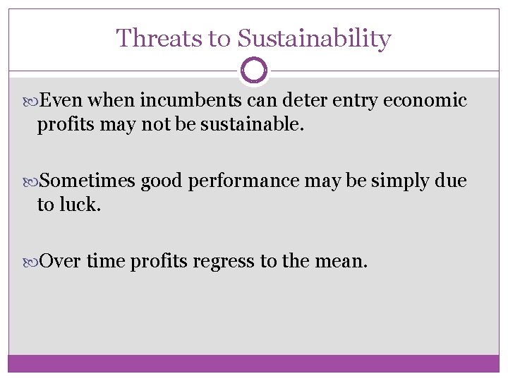 Threats to Sustainability Even when incumbents can deter entry economic profits may not be