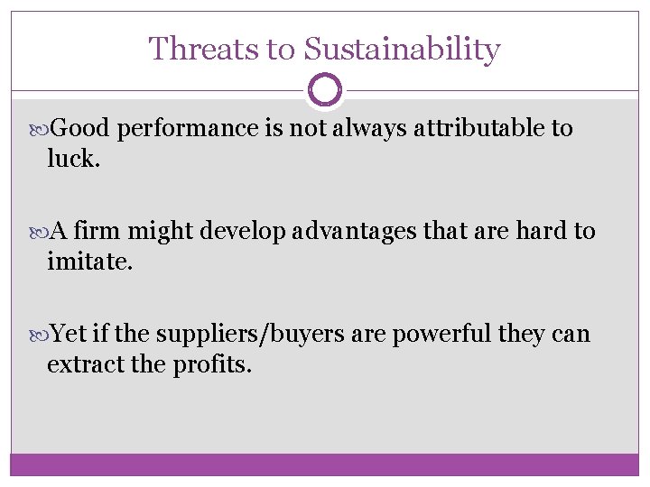 Threats to Sustainability Good performance is not always attributable to luck. A firm might