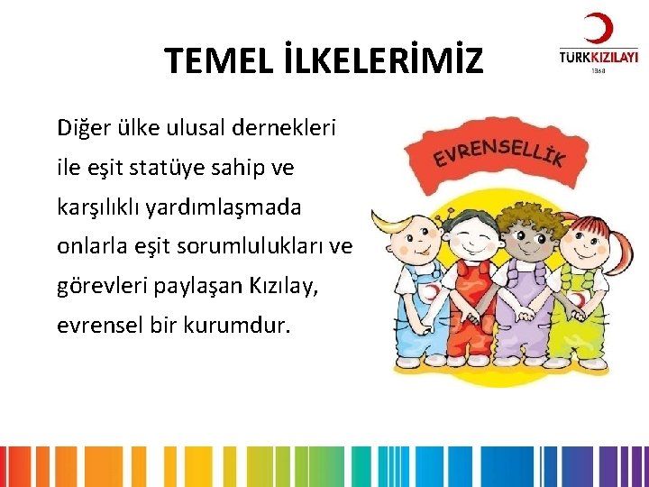 TEMEL İLKELERİMİZ Diğer ülke ulusal dernekleri ile eşit statüye sahip ve karşılıklı yardımlaşmada onlarla