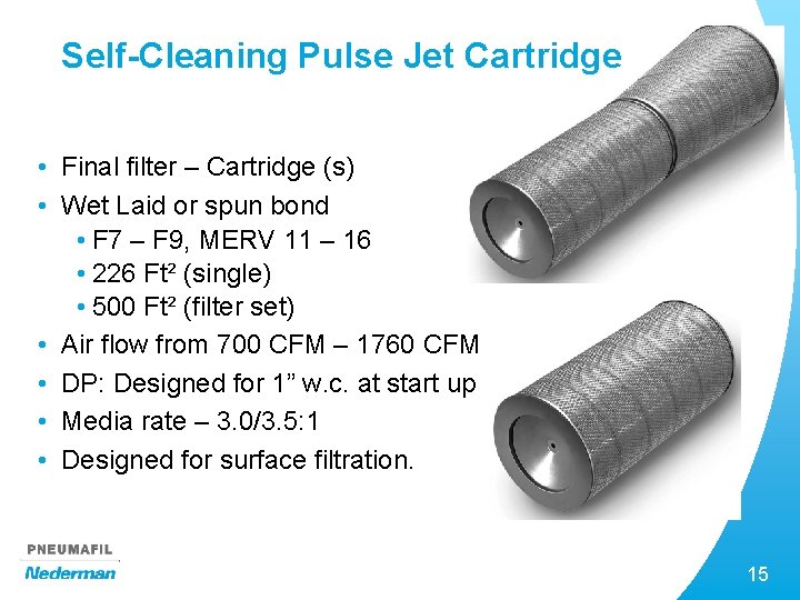 Self-Cleaning Pulse Jet Cartridge • Final filter – Cartridge (s) • Wet Laid or