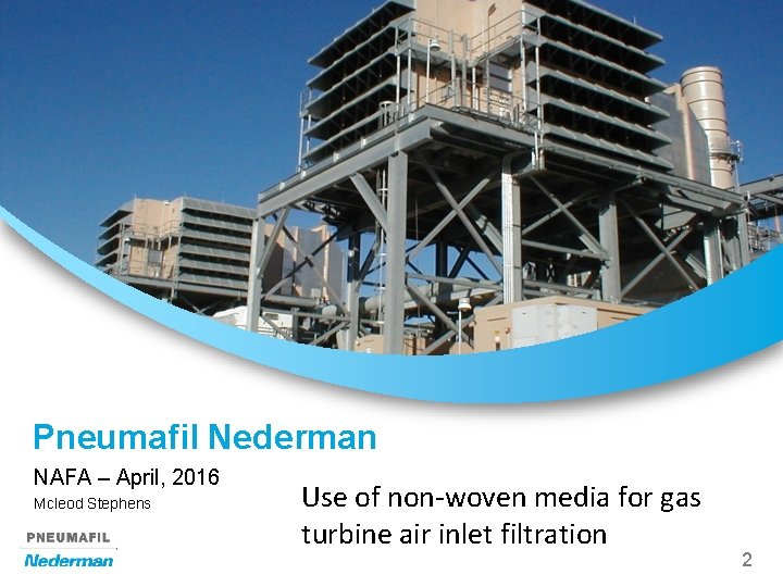 Pneumafil Nederman NAFA – April, 2016 Mcleod Stephens Use of non-woven media for gas