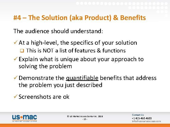 #4 – The Solution (aka Product) & Benefits The audience should understand: ü At