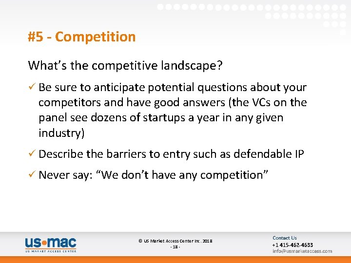 #5 - Competition What’s the competitive landscape? ü Be sure to anticipate potential questions