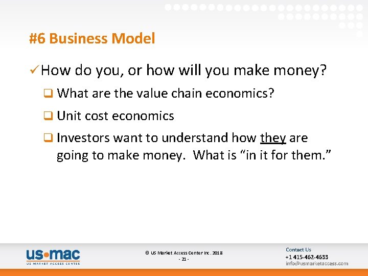 #6 Business Model ü How do you, or how will you make money? q