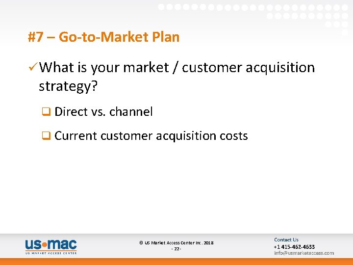 #7 – Go-to-Market Plan ü What is your market / customer acquisition strategy? q