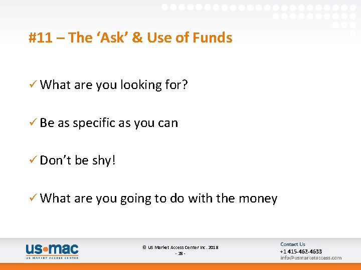 #11 – The ‘Ask’ & Use of Funds ü What are you looking for?