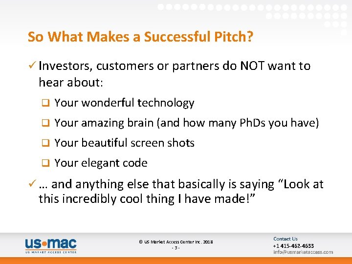 So What Makes a Successful Pitch? ü Investors, customers or partners do NOT want