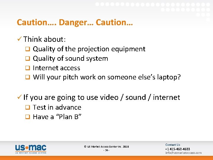 Caution…. Danger… Caution… ü Think about: q q Quality of the projection equipment Quality
