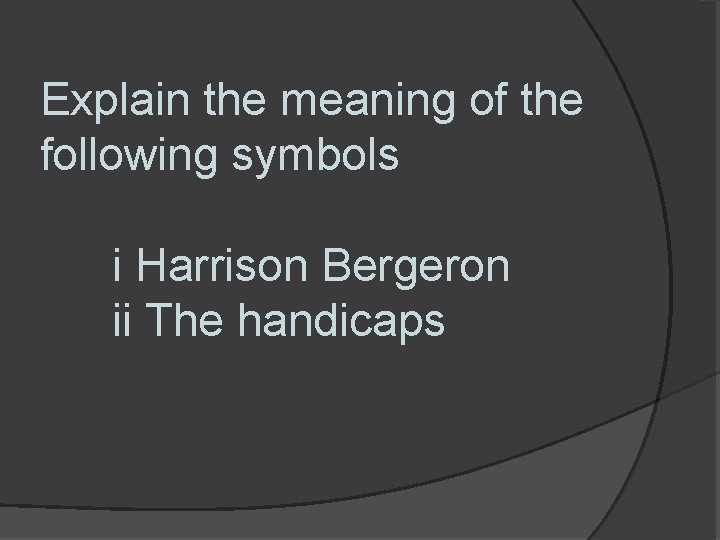 Group Discussion Questions HARRISON BERGERON Identify the protagonist