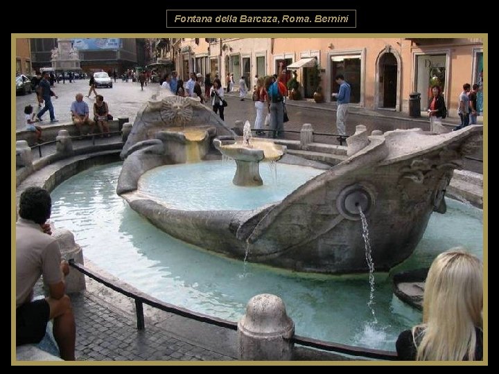 Fontana della Barcaza, Roma. Bernini 
