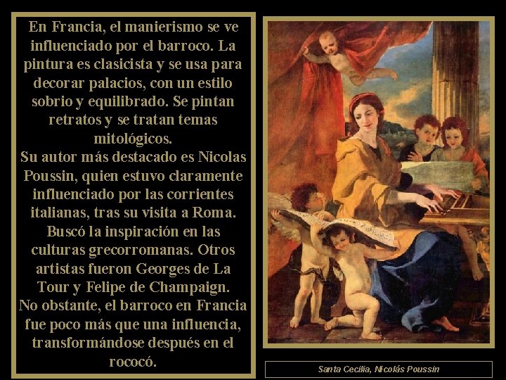 En Francia, el manierismo se ve influenciado por el barroco. La pintura es clasicista