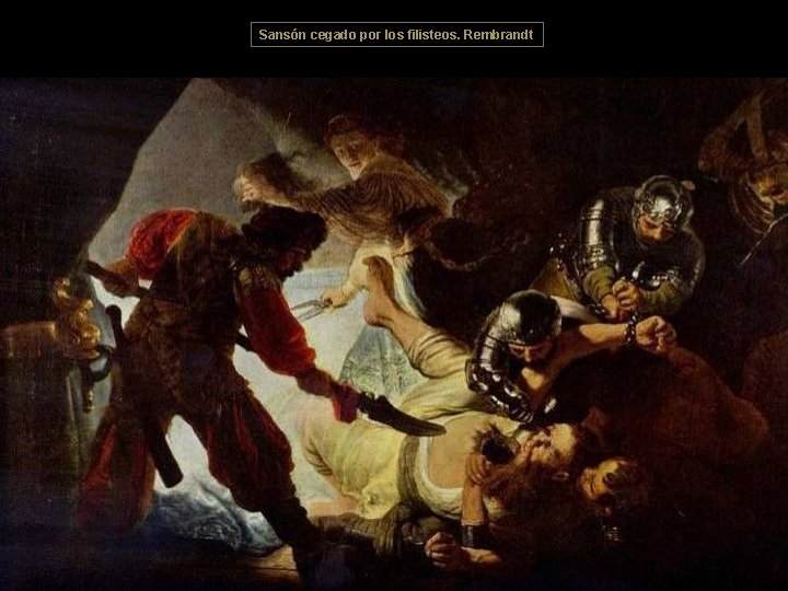 Sansón cegado por los filisteos. Rembrandt 