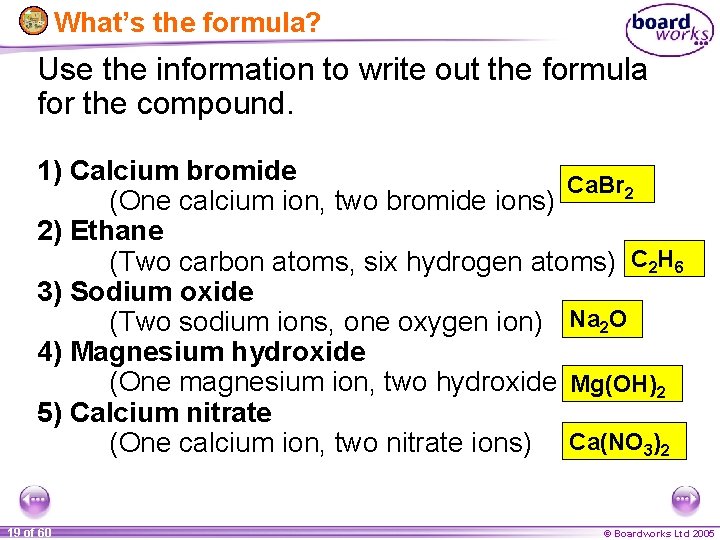What’s the formula? Use the information to write out the formula for the compound.
